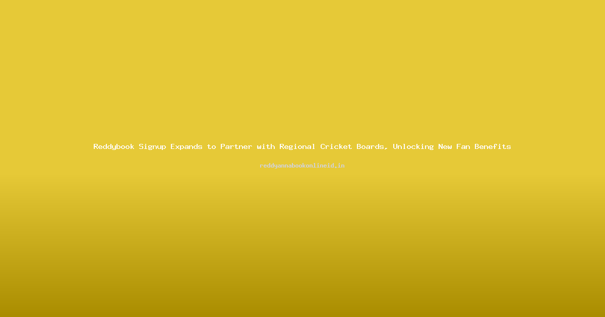 Reddybook Signup Expands to Partner with Regional Cricket Boards, Unlocking New Fan Benefits