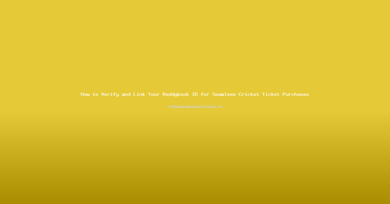 How to Verify and Link Your Reddybook ID for Seamless Cricket Ticket Purchases