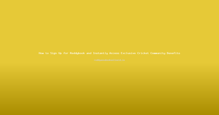 How to Sign Up for Reddybook and Instantly Access Exclusive Cricket Community Benefits