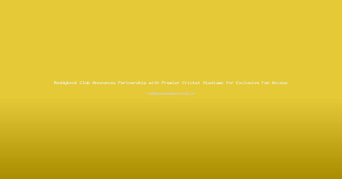Reddybook Club Announces Partnership with Premier Cricket Stadiums for Exclusive Fan Access