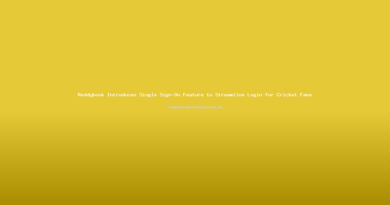 Reddybook Introduces Single Sign-On Feature to Streamline Login for Cricket Fans