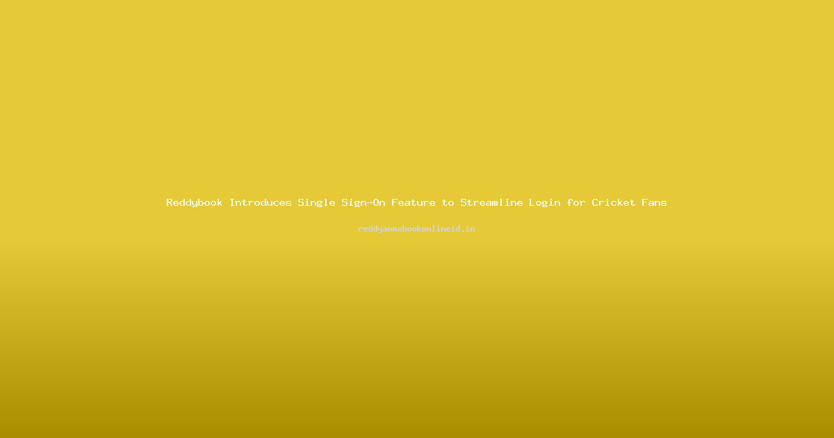 Reddybook Introduces Single Sign-On Feature to Streamline Login for Cricket Fans