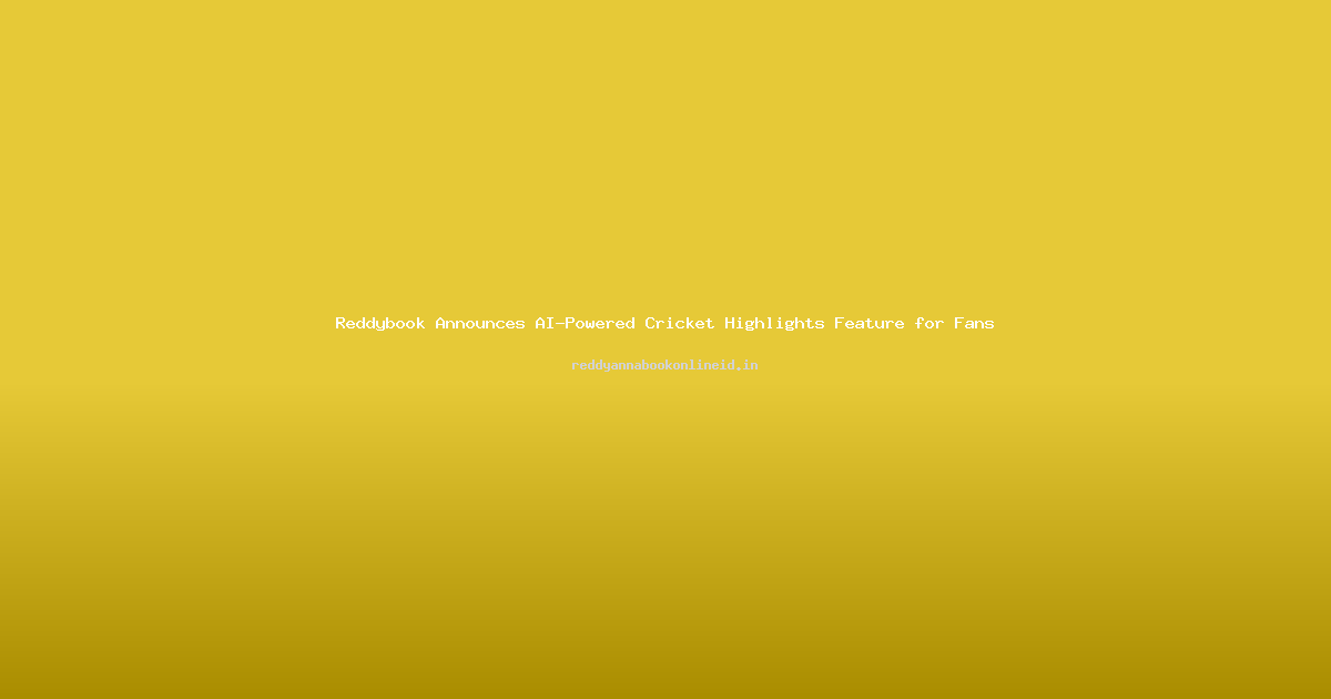 Reddybook Announces AI-Powered Cricket Highlights Feature for Fans