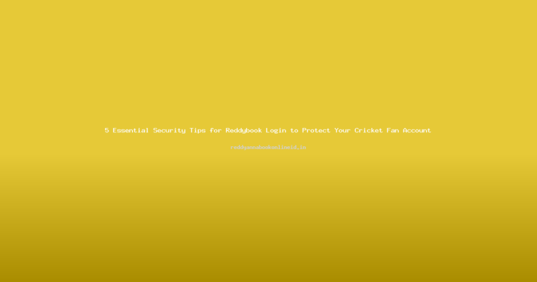 5 Essential Security Tips for Reddybook Login to Protect Your Cricket Fan Account