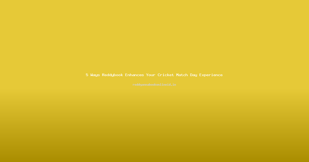 5 Ways Reddybook Enhances Your Cricket Match Day Experience