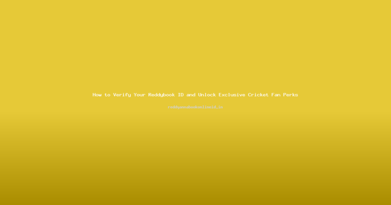 How to Verify Your Reddybook ID and Unlock Exclusive Cricket Fan Perks
