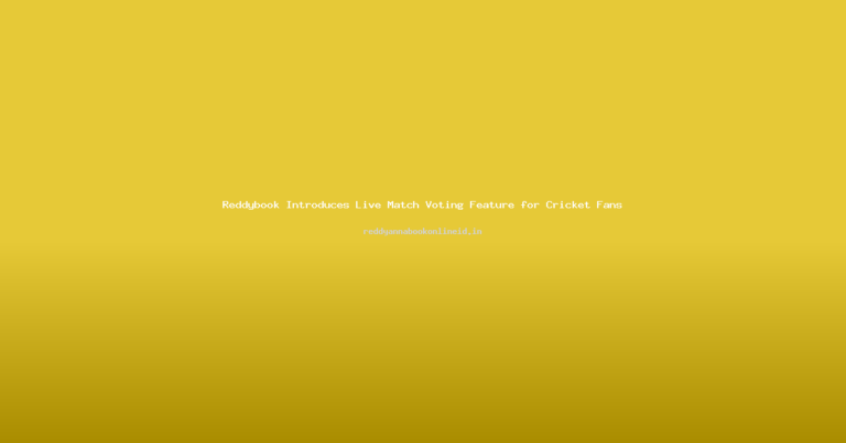 Reddybook Introduces Live Match Voting Feature for Cricket Fans