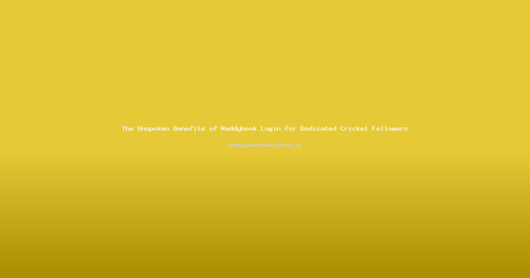 The Unspoken Benefits of Reddybook Login for Dedicated Cricket Followers