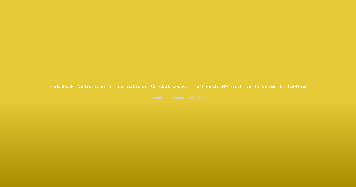 Reddybook Partners with International Cricket Council to Launch Official Fan Engagement Platform