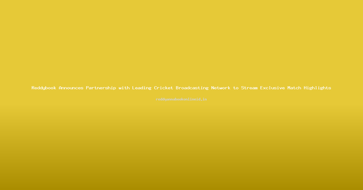 Reddybook Announces Partnership with Leading Cricket Broadcasting Network to Stream Exclusive Match Highlights