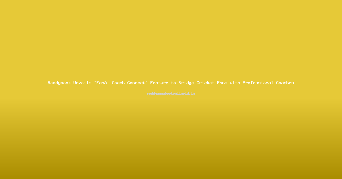 Reddybook Unveils "Fan‑Coach Connect" Feature to Bridge Cricket Fans with Professional Coaches