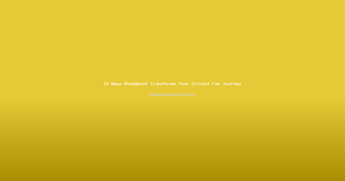 10 Ways Reddybook Transforms Your Cricket Fan Journey