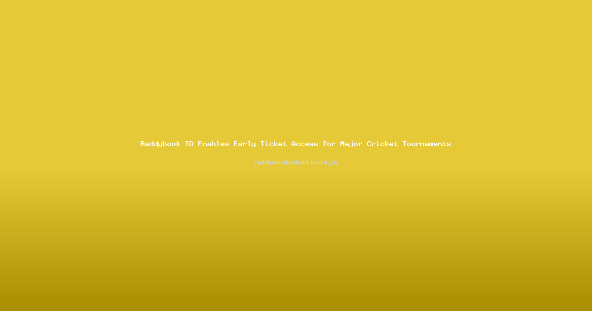 Reddybook ID Enables Early Ticket Access for Major Cricket Tournaments