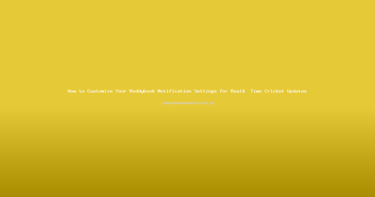 How to Customize Your Reddybook Notification Settings for Real‑Time Cricket Updates