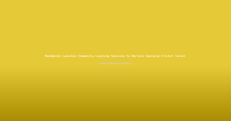 Reddybook Launches Community Coaching Sessions to Nurture Emerging Cricket Talent