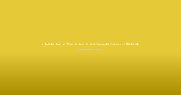 7 Insider Tips to Maximize Your Cricket Community Presence on Reddybook