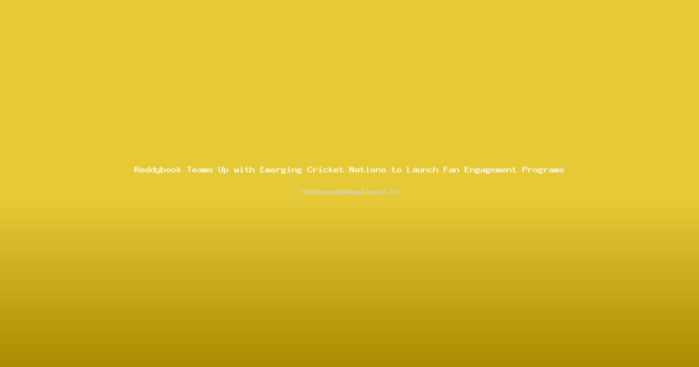 Reddybook Teams Up with Emerging Cricket Nations to Launch Fan Engagement Programs