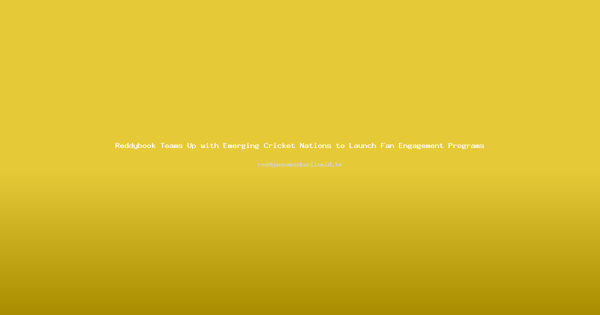 Reddybook Teams Up with Emerging Cricket Nations to Launch Fan Engagement Programs