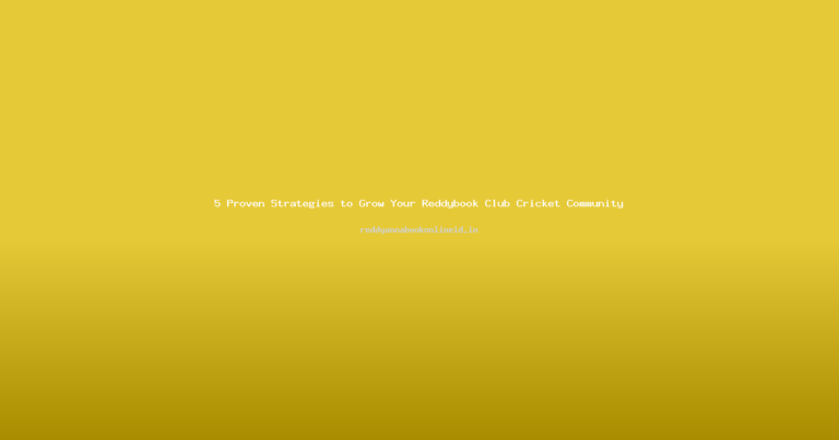 5 Proven Strategies to Grow Your Reddybook Club Cricket Community
