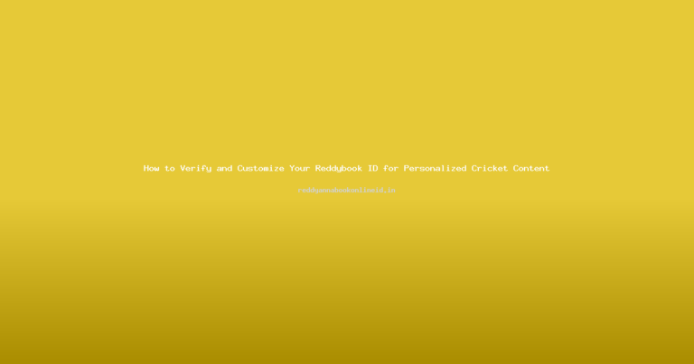 How to Verify and Customize Your Reddybook ID for Personalized Cricket Content