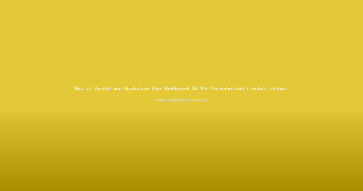 How to Verify and Customize Your Reddybook ID for Personalized Cricket Content