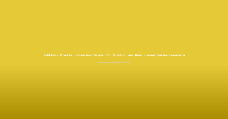 Reddybook Unveils Streamlined Signup for Cricket Fans Amid Growing Online Community