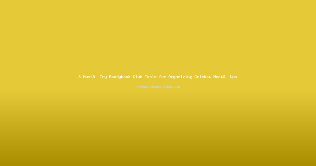 8 Must‑Try Reddybook Club Tools for Organizing Cricket Meet‑Ups