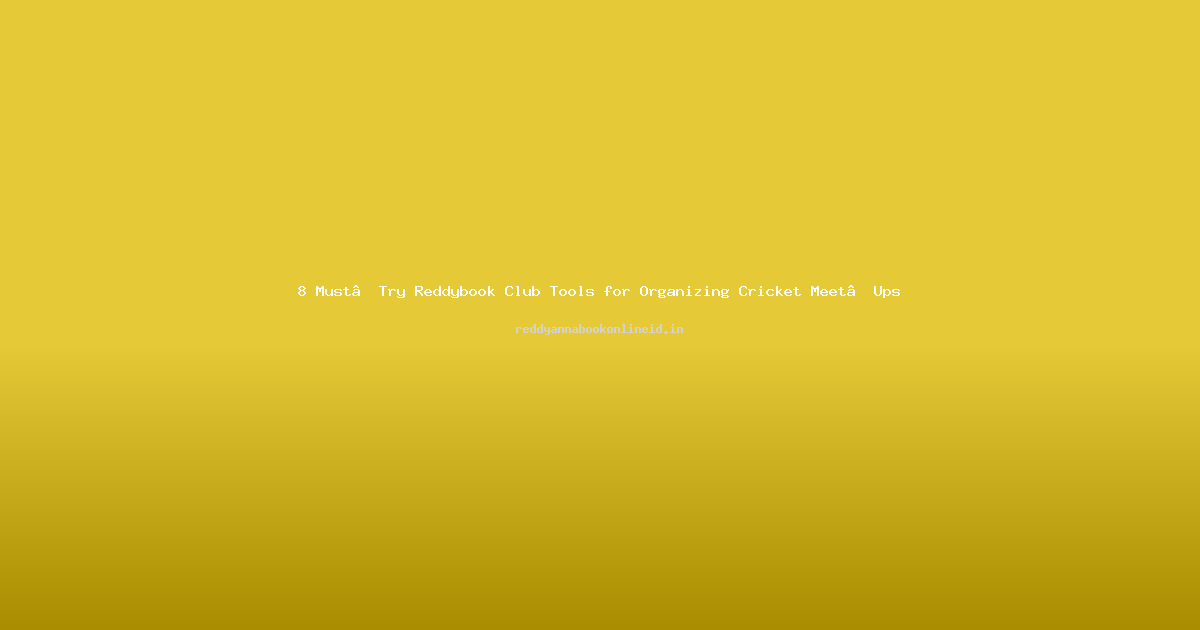 8 Must‑Try Reddybook Club Tools for Organizing Cricket Meet‑Ups