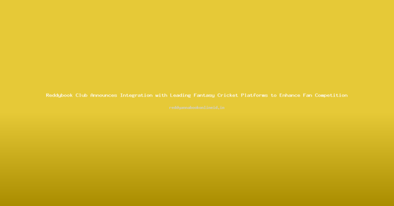 Reddybook Club Announces Integration with Leading Fantasy Cricket Platforms to Enhance Fan Competition
