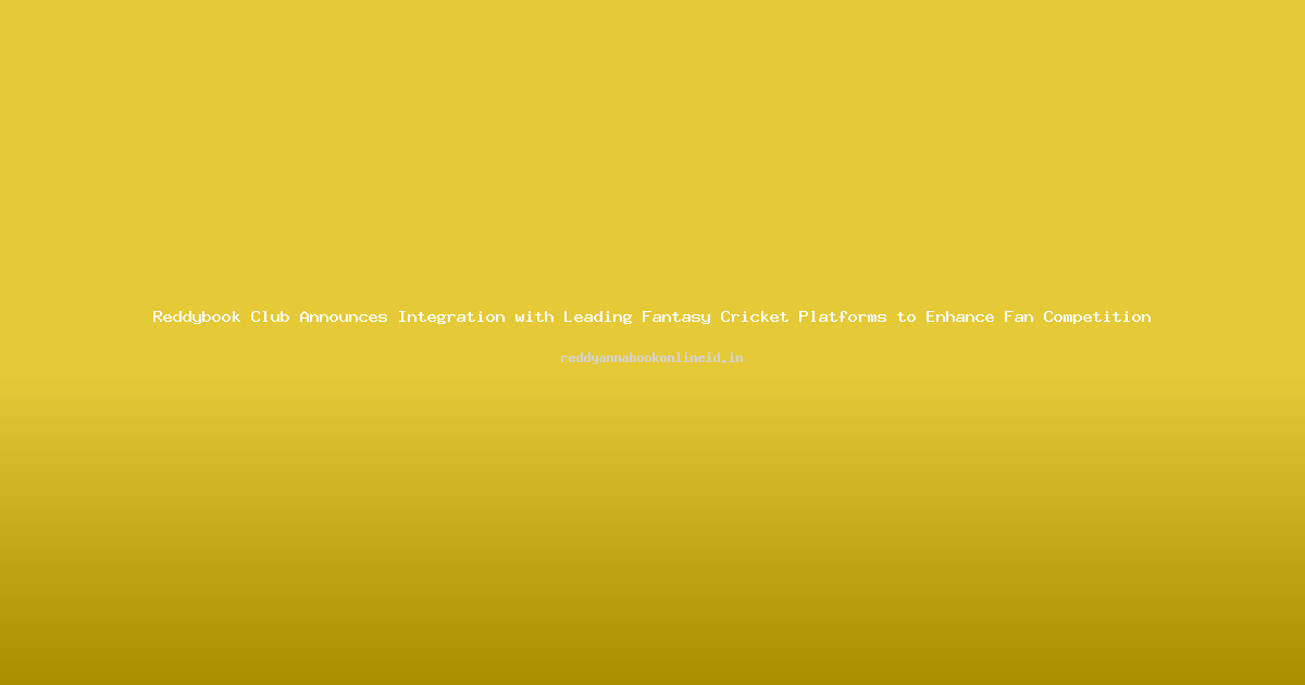 Reddybook Club Announces Integration with Leading Fantasy Cricket Platforms to Enhance Fan Competition
