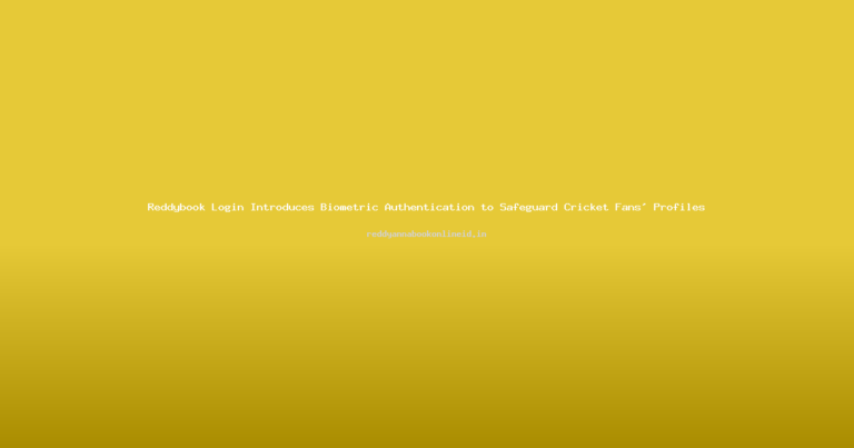 Reddybook Login Introduces Biometric Authentication to Safeguard Cricket Fans’ Profiles