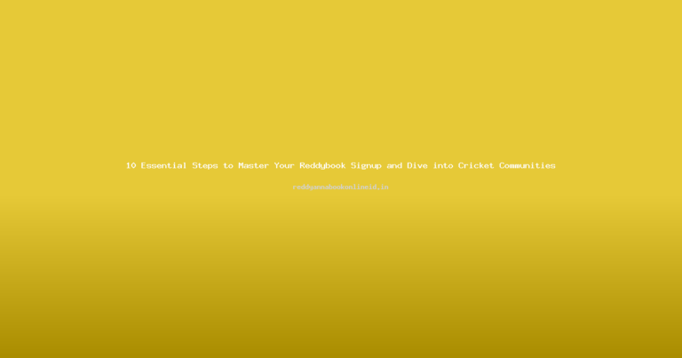 10 Essential Steps to Master Your Reddybook Signup and Dive into Cricket Communities