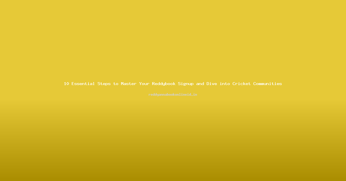 10 Essential Steps to Master Your Reddybook Signup and Dive into Cricket Communities