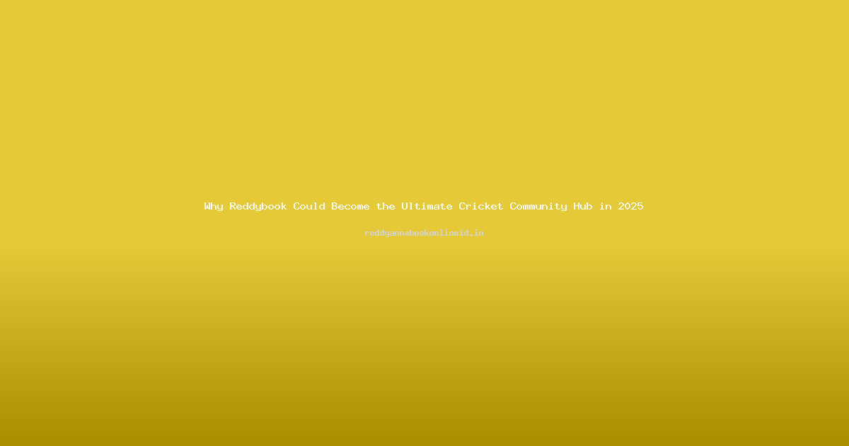 Why Reddybook Could Become the Ultimate Cricket Community Hub in 2025
