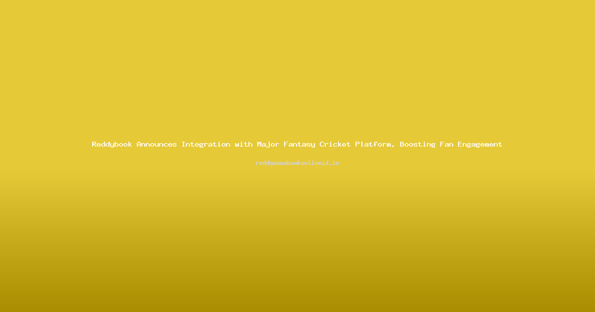 Reddybook Announces Integration with Major Fantasy Cricket Platform, Boosting Fan Engagement