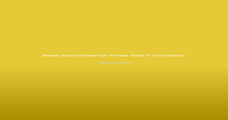 Reddybook Introduces AI-Powered Player Performance Insights for Cricket Enthusiasts