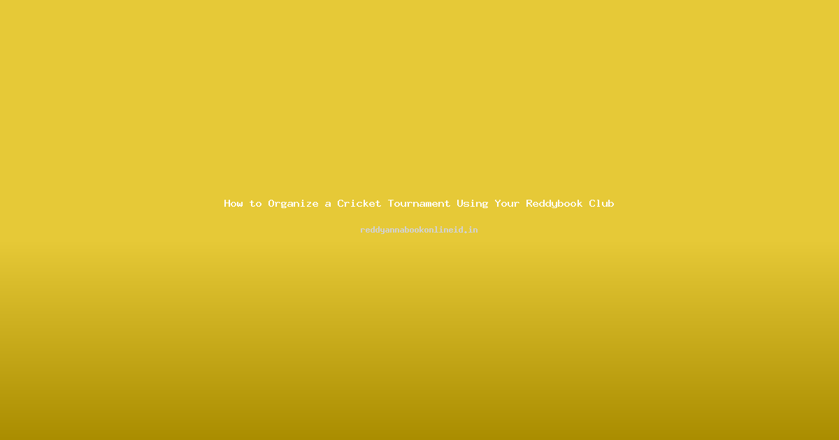 How to Organize a Cricket Tournament Using Your Reddybook Club