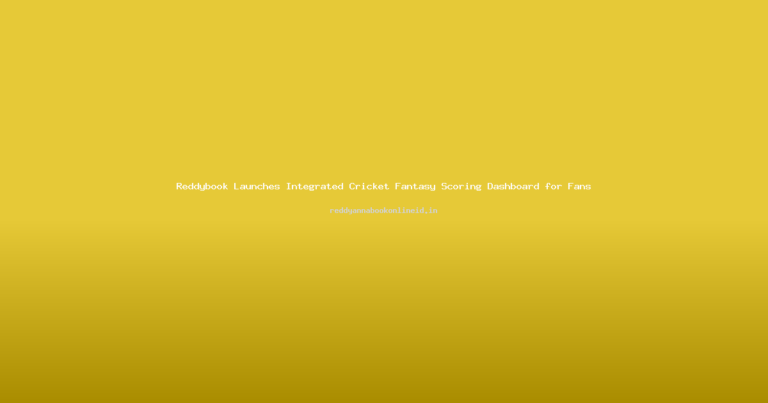 Reddybook Launches Integrated Cricket Fantasy Scoring Dashboard for Fans