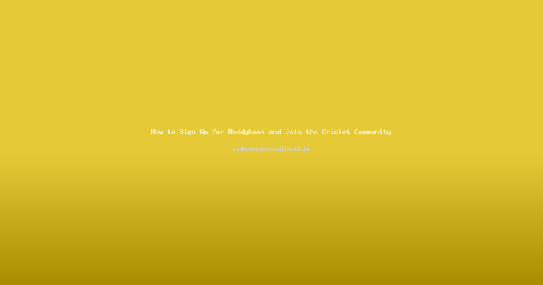 How to Sign Up for Reddybook and Join the Cricket Community