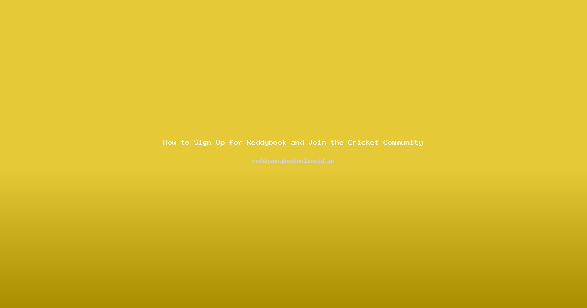 How to Sign Up for Reddybook and Join the Cricket Community