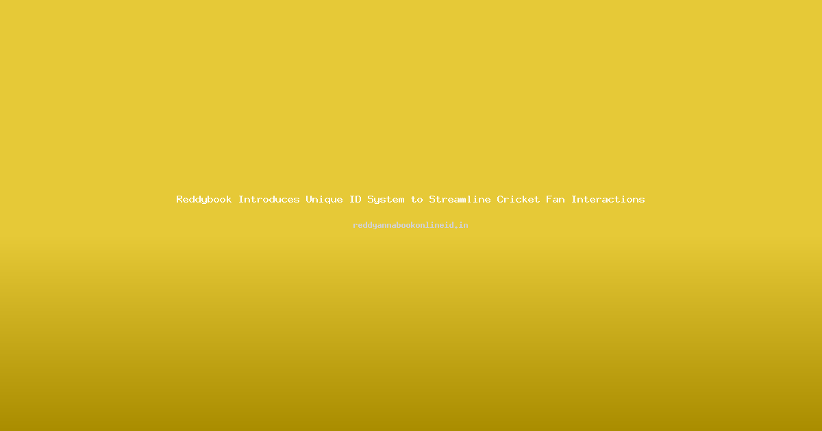Reddybook Introduces Unique ID System to Streamline Cricket Fan Interactions