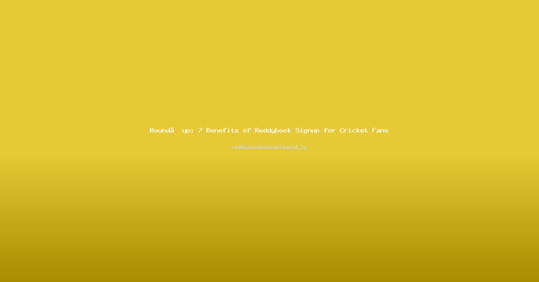 Round‑up: 7 Benefits of Reddybook Signup for Cricket Fans