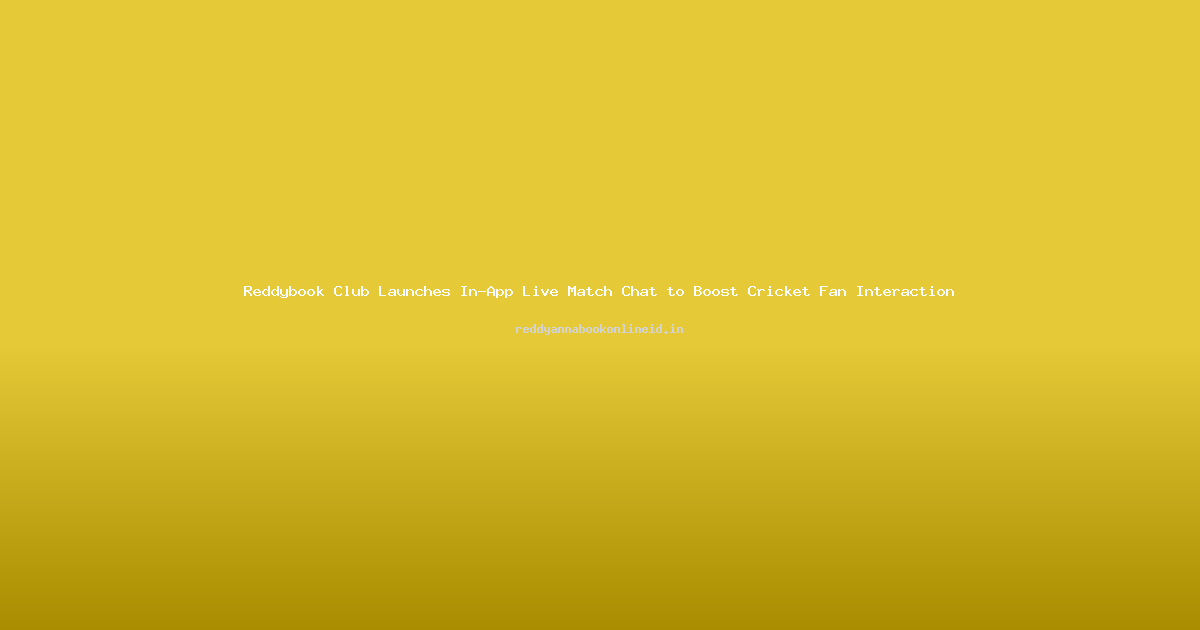 Reddybook Club Launches In-App Live Match Chat to Boost Cricket Fan Interaction