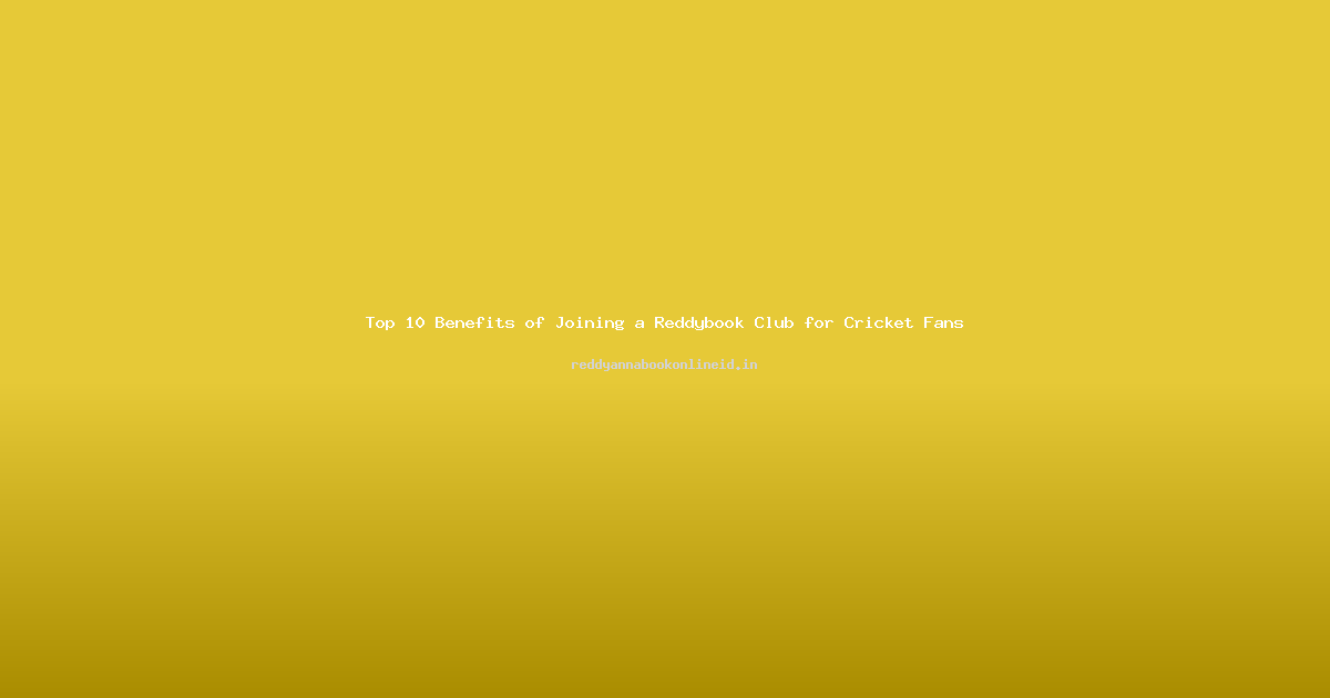 Top 10 Benefits of Joining a Reddybook Club for Cricket Fans