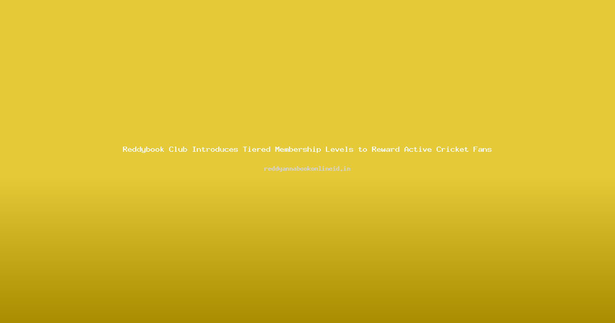 Reddybook Club Introduces Tiered Membership Levels to Reward Active Cricket Fans