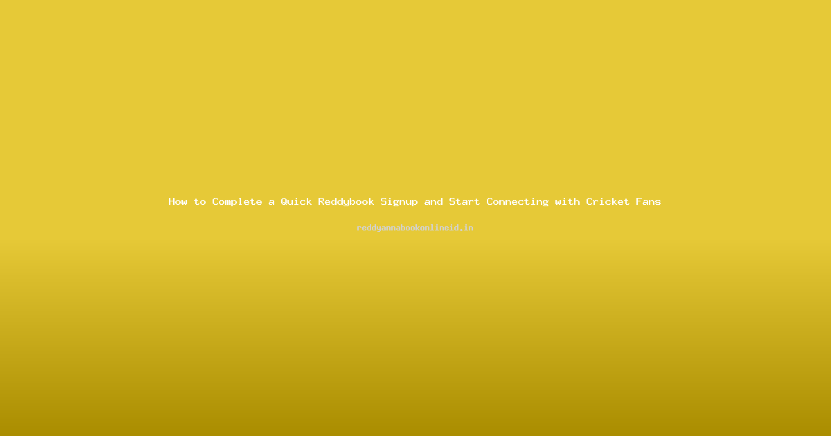 How to Complete a Quick Reddybook Signup and Start Connecting with Cricket Fans