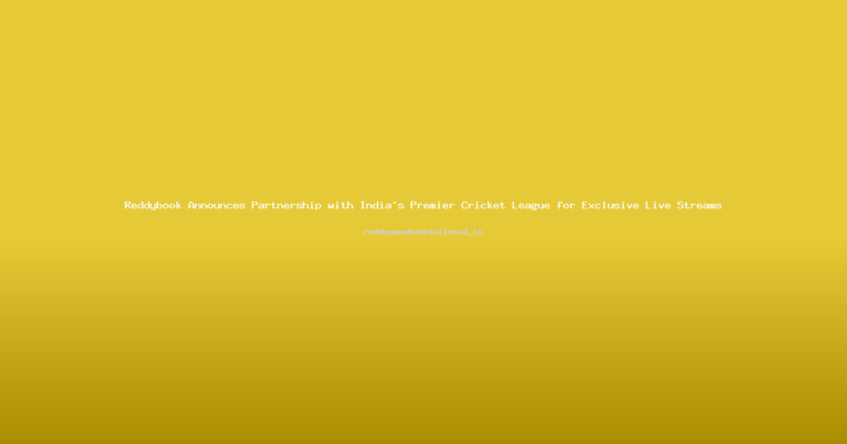 Reddybook Announces Partnership with India’s Premier Cricket League for Exclusive Live Streams