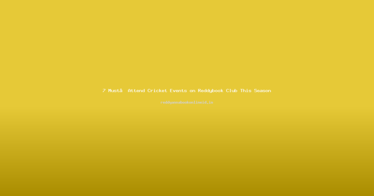 7 Must‑Attend Cricket Events on Reddybook Club This Season
