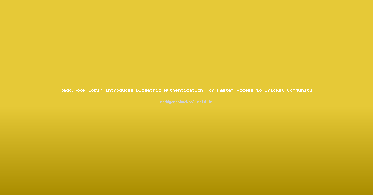 Reddybook Login Introduces Biometric Authentication for Faster Access to Cricket Community