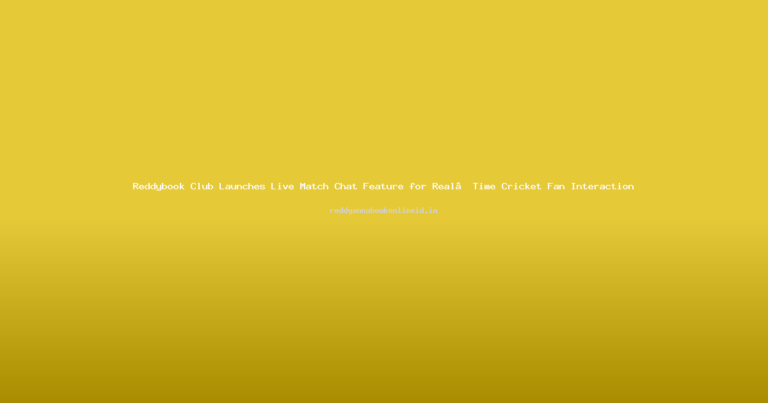 Reddybook Club Launches Live Match Chat Feature for Real‑Time Cricket Fan Interaction